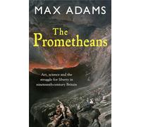 The Prometheans: John Martin and the Generation That Stopped the Future