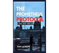 The Prometheus Protocol: A Cold War Thriller