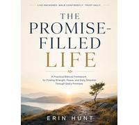 The Promise-Filled Life: A Practical Biblical Framework for Finding Strength, Peace, and Daily Direction Through God’s Promises