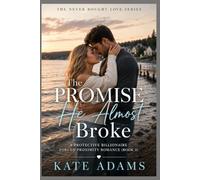 The Promise He Almost Broke: A Protective Billionaire Forced Proximity Romance (Book 3)