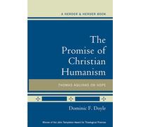 The Promise of Christian Humanism: Thomas Aquinas on Hope