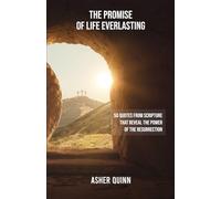 The Promise Of Life Everlasting: 50 Quotes from Scripture That Reveal the Power of the Resurrection