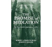 The Promise of Mediation: The Transformative Model For Conflict Resolution