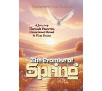 The Promise of Spring: Passover, Unleavened Bread, and First Fruits: 4