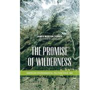 The Promise of Wilderness: American Environmental Politics Since 1964