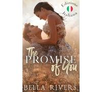 The Promise Of You (Edizione Italiana): Un romance da amanti a rivali (e di nuovo amanti) in una piccola città
