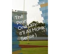 The Promise ( One Day it’ll All Make Sense ): 1