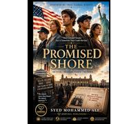 The Promised Shore: They Arrived With Nothing. They Built Everything. Their Legacy Changed America Forever.