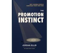 The Promotion Instinct: Why Capable People Sabotage Their Own Rise