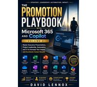 The Promotion Playbook with Microsoft 365 and Copilot Volume 2: Master Executive Presentations, Project Leadership, Automation, and AI to Increase Your Impact and Accelerate Career Growth