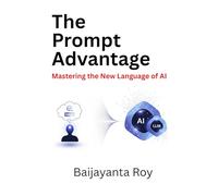 The Prompt Advantage: Mastering the New Language of AI