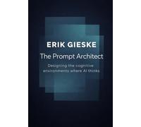 The Prompt Architect: Designing the cognitive environments where AI thinks