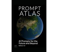 The Prompt Atlas: A Guide for AI and Humanity