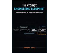 The Prompt Engineering Blueprint: Systemic Patterns for Production-Ready LLMs