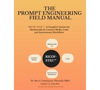 The Prompt Engineering Field Manual: RICOF-STEC: A Complete System for Multimodal AI, Creative Media, Code, and Autonomous Workflows