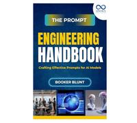 The Prompt Engineering Handbook: Crafting Effective Prompts for AI Models