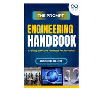 The Prompt Engineering Handbook: Crafting Effective Prompts for AI Models