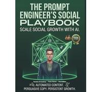 The Prompt Engineer's Social Playbook From Zero to Hero: How to Train Your AI to Write High-Converting Copy and Build an Automated Content Factory