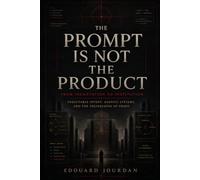 The Prompt Is Not The Product: Engineering Executable Intent: Agentic Systems, Context Architectures, Memory, Verification, and Autonomous Workflows
