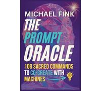 The Prompt Oracle: 108 Sacred Commands to Co-Create With Machines