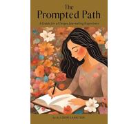 The Prompted Path: A Guide for a Unique Journaling Experience
