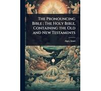 The Pronouncing Bible; The Holy Bible, Containing the Old and New Testaments