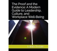 The Proof and the Evidence: A Modern Guide to Leadership, Culture, and Workplace Well-Being