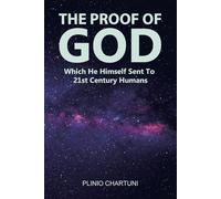 THE PROOF OF GOD: Which He himself sent to the humans of the 21st century