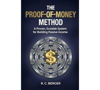 The Proof-of-Money Method: A Proven, Scalable System for Building Passive Income