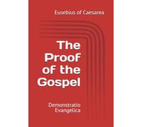 The Proof of the Gospel: Demonstratio Evangelica