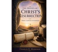 The Proofs of Christ's Resurrection: From a Lawyer's Standpoint