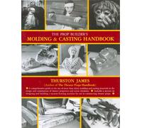 The Prop Builder's Molding & Casting Handbook