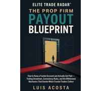 The Prop Firm Payout Blueprint: How to Keep a Funded Account and Actually Get Paid Trailing Drawdown, Consistency Rules, and the Withdrawal Mechanics That Decide Which Funded Traders Collect