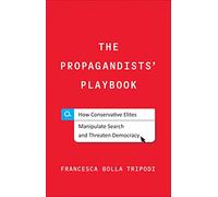 The Propagandists' Playbook: How Conservative Elites Manipulate Search and Threaten Democracy