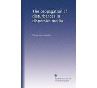 The Propagation of Disturbances in Dispersive Media