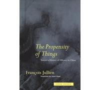 François Jullien The Propensity of Things (Tascabile) Zone Books