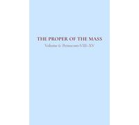 The Proper of the Mass 6: Volume 6: Pentecost+VIII-XV