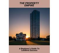 The Property Empire: A Beginner’S Guide To Landlord Success
