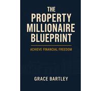 The Property Millionaires Blueprint: Achieve Financial Freedom: 2
