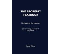 The Property Playbook: Navigating the Market: Cycles, timing, and trends across property markets