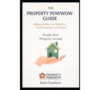 The Property Powwow Guide: Building Confidence and Taking Your First Practical Steps in UK Property