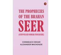 The Prophecies of the Brahan Seer (Coinneach Odhar Fiosaiche)
