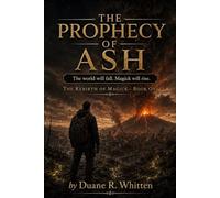 The Prophecy of Ash: The World Will Fall. Magick Will Rise: 1