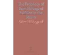 The Prophecy of Saint Hildegard Fulfilled in the Jesuits