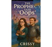 The Prophecy Said ‘Oops’ (Soulbound Saviors)