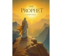 The Prophet: A Timeless Whisper to the Soul (Illustrated, Colored Edition)