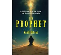 The Prophet: [Annotated] Timeless Wisdom for the Soul