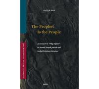 The Prophet Is the People: An Answer to Why Elijah? in Second Temple Jewish and Early Christian Literature: 199
