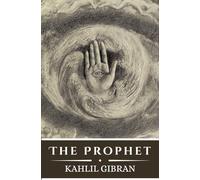 The Prophet: Kahlil Gibran - Illustrated & Annotated Edition