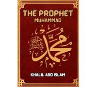 The Prophet Muhammad: Biography of Prophet Muhammad (PBUH)